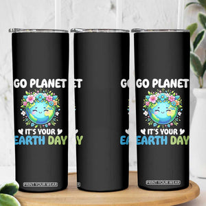 Go Planet It's Your Earth Day Skinny Tumbler Funny Sarcastic Nature Lover TS14 Print Your Wear