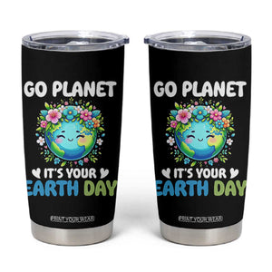 Go Planet It's Your Earth Day Tumbler Cup Funny Sarcastic Nature Lover TS14 Black Print Your Wear