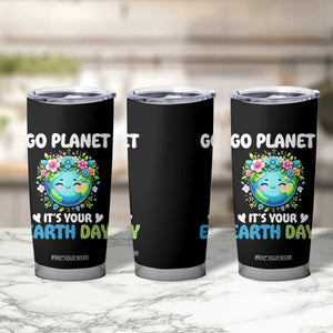 Go Planet It's Your Earth Day Tumbler Cup Funny Sarcastic Nature Lover TS14 Print Your Wear