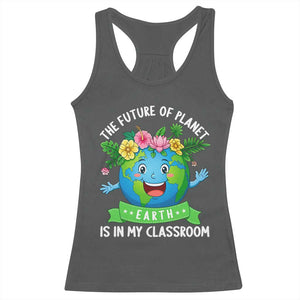 The Future Of Planet Is In My Classroom Racerback Tank Top Cute Earth with Floral Earth Day TS14 Dark Heather Print Your Wear