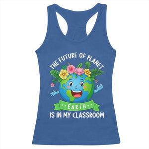 The Future Of Planet Is In My Classroom Racerback Tank Top Cute Earth with Floral Earth Day TS14 Royal Blue Print Your Wear