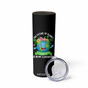 The Future Of Planet Is In My Classroom Skinny Tumbler Cute Earth with Floral Earth Day TS14 Print Your Wear