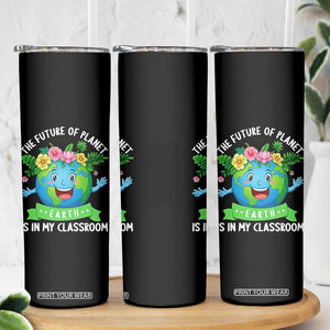 The Future Of Planet Is In My Classroom Skinny Tumbler Cute Earth with Floral Earth Day TS14 Print Your Wear