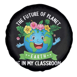 The Future Of Planet Is In My Classroom Spare Tire Cover Cute Earth with Floral Earth Day TS14 Print Your Wear