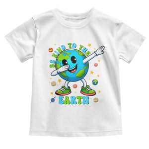 Be Kind To The Earth Toddler T Shirt Cute Environmental Awareness Earth Day TS14 White Print Your Wear