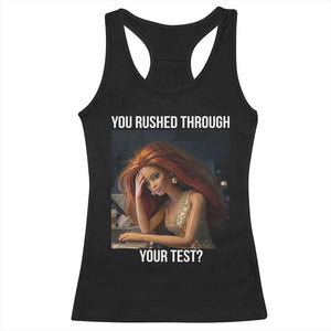 You Rushed Through Your Test Racerback Tank Top Funny Test Day Teacher Meme TS14 Black Print Your Wear