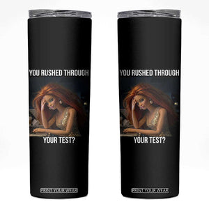 You Rushed Through Your Test Skinny Tumbler Funny Test Day Teacher Meme TS14 Black Print Your Wear