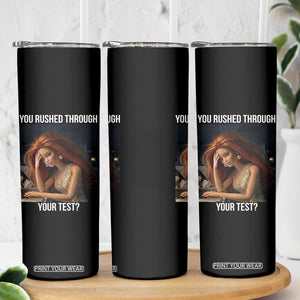 You Rushed Through Your Test Skinny Tumbler Funny Test Day Teacher Meme TS14 Print Your Wear