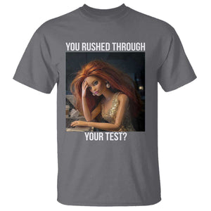 You Rushed Through Your Test T Shirt Funny Test Day Teacher Meme TS14 Charcoal Print Your Wear