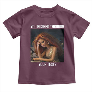 You Rushed Through Your Test Toddler T Shirt Funny Test Day Teacher Meme TS14 Maroon Print Your Wear