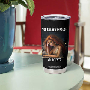 You Rushed Through Your Test Tumbler Cup Funny Test Day Teacher Meme TS14 Print Your Wear