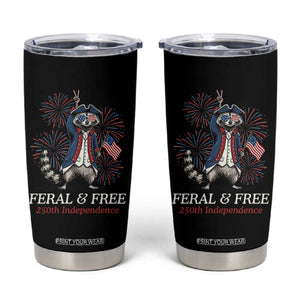 Feral and Free Funny Raccoon 4th of July Tumbler Cup USA 250 Years Freedom Independence Anniversary Gift TS14 Black Print Your Wear