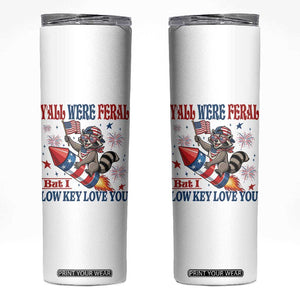 Y'all were Feral But I Low Key Love You Skinny Tumbler Raccoon Cute Teacher 4th of July TS14 White Print Your Wear