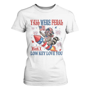 Y'all were Feral But I Low Key Love You T Shirt For Women Raccoon Cute Teacher 4th of July TS14 White Print Your Wear