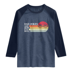 Dad Jokes are How Eye Roll Raglan Shirt Funny Father's Day Gift