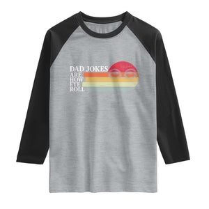Dad Jokes are How Eye Roll Raglan Shirt Funny Father's Day Gift
