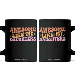 Awesome Like My Daughter Coffee Mug Funny Mom Dad Mother's Day Father's Day TS14 Black Print Your Wear