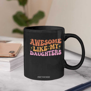 Awesome Like My Daughter Coffee Mug Funny Mom Dad Mother's Day Father's Day TS14 Print Your Wear