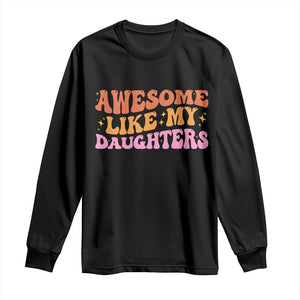 Awesome Like My Daughter Long Sleeve Shirt Funny Mom Dad Mother's Day Father's Day