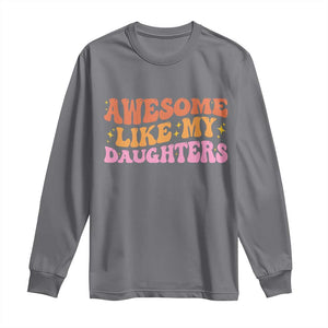 Awesome Like My Daughter Long Sleeve Shirt Funny Mom Dad Mother's Day Father's Day