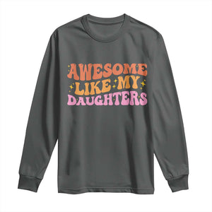 Awesome Like My Daughter Long Sleeve Shirt Funny Mom Dad Mother's Day Father's Day