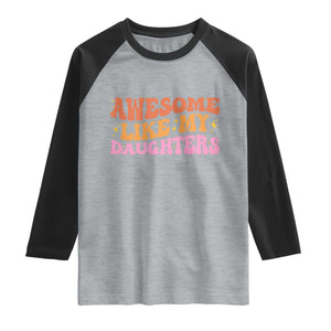 Awesome Like My Daughter Raglan Shirt Funny Mom Dad Mother's Day Father's Day