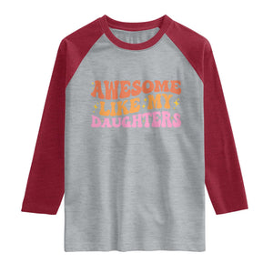 Awesome Like My Daughter Raglan Shirt Funny Mom Dad Mother's Day Father's Day