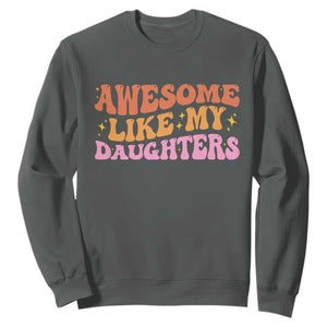 Awesome Like My Daughter Sweatshirt Funny Mom Dad Mother's Day Father's Day TS14 Dark Heather Print Your Wear