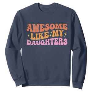 Awesome Like My Daughter Sweatshirt Funny Mom Dad Mother's Day Father's Day TS14 Navy Print Your Wear