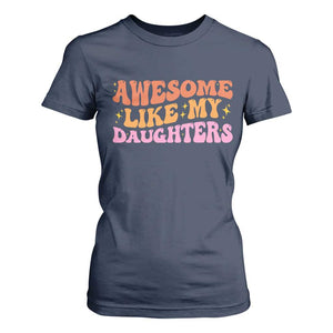 Awesome Like My Daughter T Shirt For Women Funny Mom Dad Mother's Day Father's Day TS14 Navy Print Your Wear