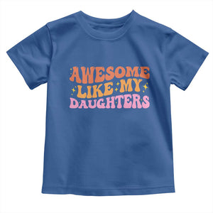 Awesome Like My Daughter Toddler T Shirt Funny Mom Dad Mother's Day Father's Day