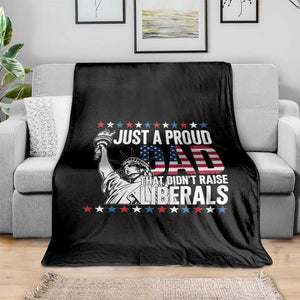 Just A Proud Dad that Didn't Raise Liberals Throw Blanket Funny Dad Man Saying