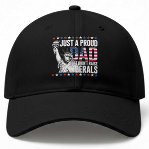 Just A Proud Dad that Didn't Raise Liberals Baseball Cap Funny Dad Man Saying