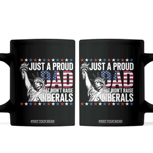 Just A Proud Dad that Didn't Raise Liberals Coffee Mug Funny Dad Man Saying TS14 Black Print Your Wear