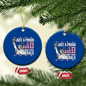 Just A Proud Dad that Didn't Raise Liberals Ceramic Ornament Funny Dad Man Saying TS14 1pc Blue Print Your Wear