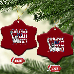 Just A Proud Dad that Didn't Raise Liberals Ceramic Ornament Funny Dad Man Saying TS14 Print Your Wear