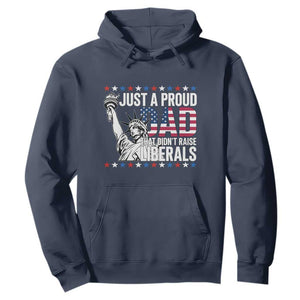 Just A Proud Dad that Didn't Raise Liberals Hoodie Funny Dad Man Saying