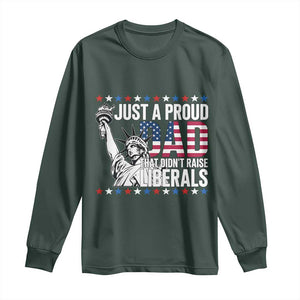 Just A Proud Dad that Didn't Raise Liberals Long Sleeve Shirt Funny Dad Man Saying