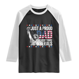 Just A Proud Dad that Didn't Raise Liberals Raglan Shirt Funny Dad Man Saying