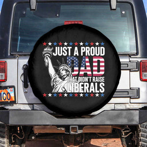 Just A Proud Dad that Didn't Raise Liberals Spare Tire Cover Funny Dad Man Saying