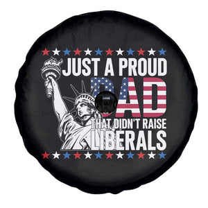 Just A Proud Dad that Didn't Raise Liberals Spare Tire Cover Funny Dad Man Saying