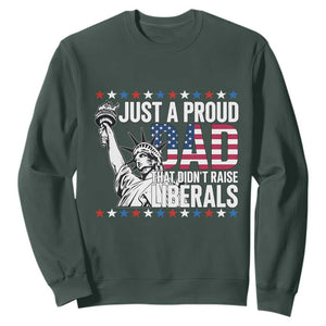 Just A Proud Dad that Didn't Raise Liberals Sweatshirt Funny Dad Man Saying