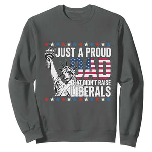 Just A Proud Dad that Didn't Raise Liberals Sweatshirt Funny Dad Man Saying