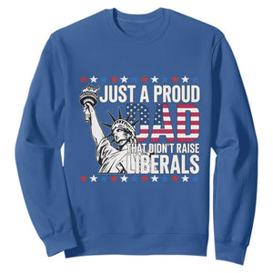 Just A Proud Dad that Didn't Raise Liberals Sweatshirt Funny Dad Man Saying