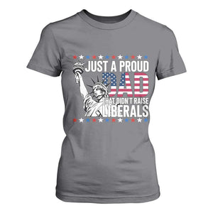 Just A Proud Dad that Didn't Raise Liberals T Shirt For Women Funny Dad Man Saying