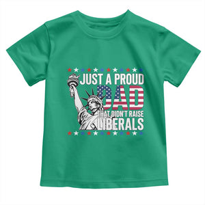 Just A Proud Dad that Didn't Raise Liberals Toddler T Shirt Funny Dad Man Saying