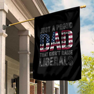 Just A Proud Dad that Didn't Raise Liberals Garden Flag Funny Father's Day 4th of July