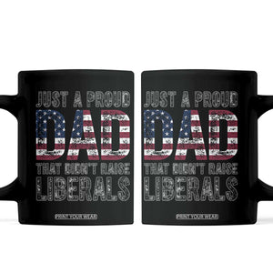 Just A Proud Dad that Didn't Raise Liberals Coffee Mug Funny Father's Day 4th of July