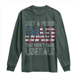 Just A Proud Dad that Didn't Raise Liberals Long Sleeve Shirt Funny Father's Day 4th of July