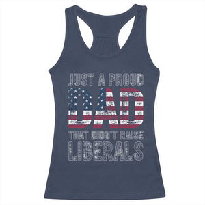 Just A Proud Dad that Didn't Raise Liberals Racerback Tank Top Funny Father's Day 4th of July